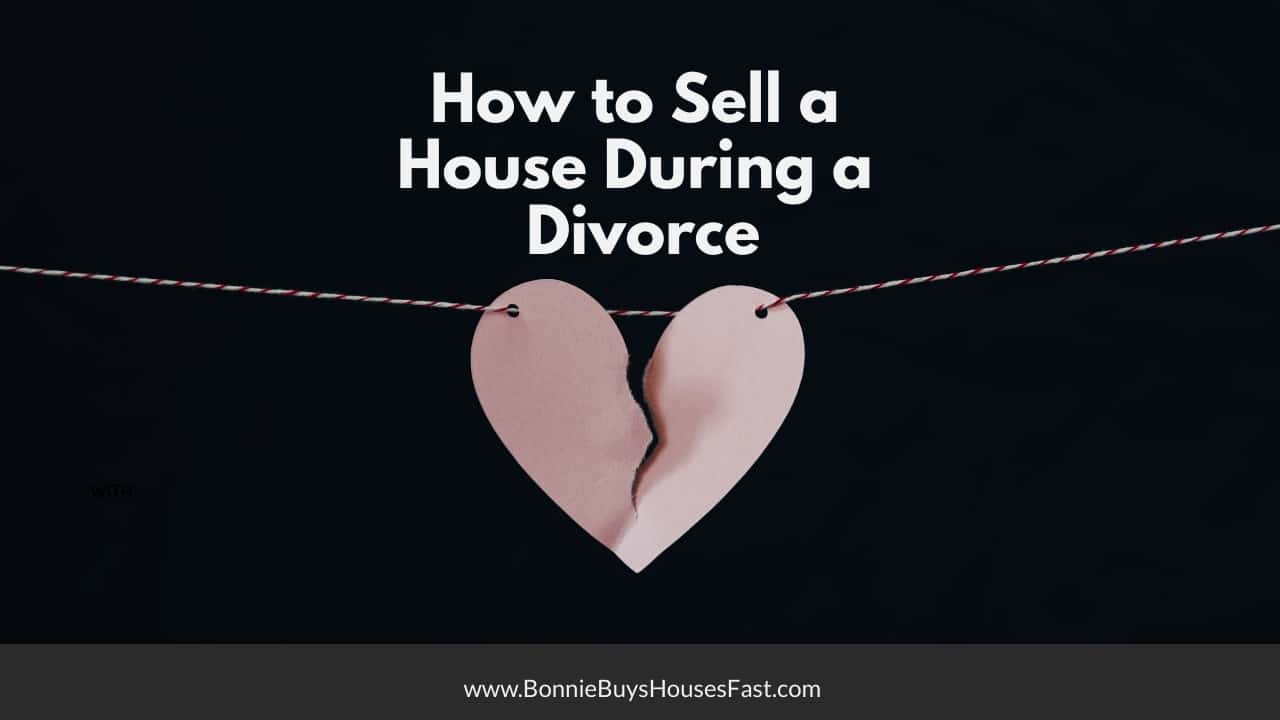 How to Sell a House During Divorce